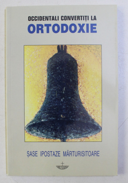 OCCIDENTALII CONVERTITI LA ORTODOXIE . SASE IPOSTAZE MARTURISITOARE de RAZVAN CODRESCU , 2002