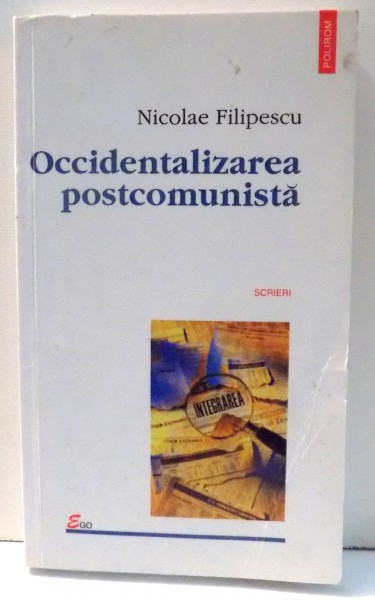 OCCIDENTALIZAREA POST COMUNISTA de NICOLAE FILIPESCU , 2002 , MINIMA UZURA