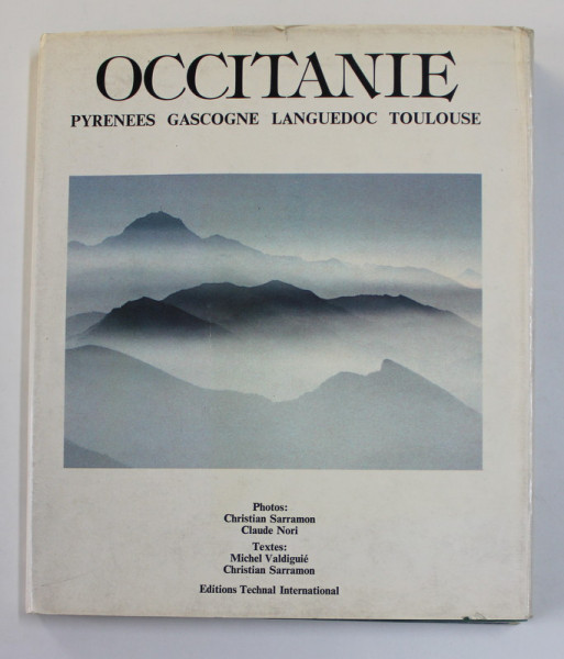 OCCITANIE - PYRENEES , GASCOGNE , LANGUEDOC , TOULOUSE , par MICHEL VAIDIGUIE et CHRISTIAN SARRAMON , photos CHRISTIAN SARRAMON et CLAUDE NORI , 1978