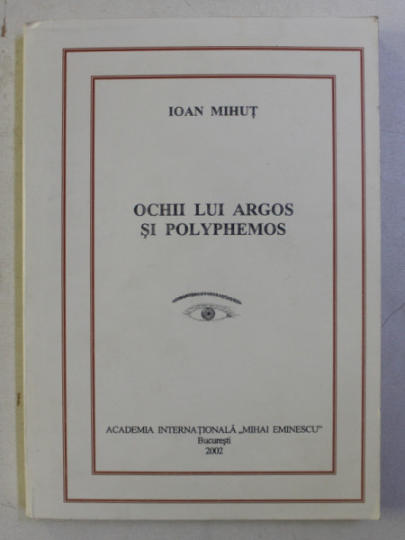 OCHII LUI ARGOS SI POLYPHEMOS de IOAN MIHUT , 2002 , DEDICATIE*