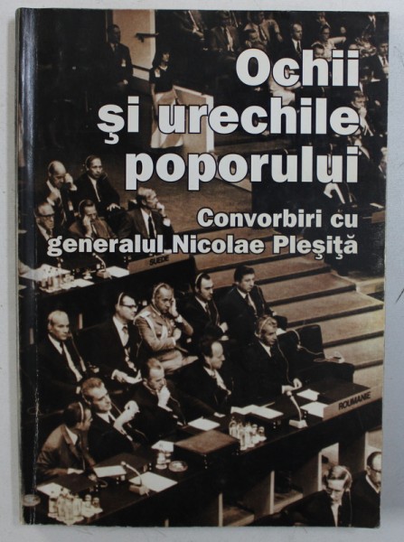 OCHII SI URECHILE POPORULUI - CONVORBIRI CU GENERALUL NICOLAE PLESITA , 2001 , DEDICATIE*