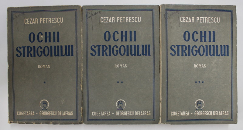 OCHII STRIGOIULUI de CEZAR PETRESCU , roman , volumele I- III , 1943