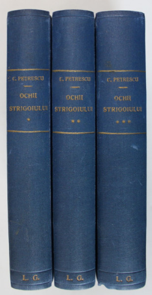 OCHII STRIGOIULUI , VOLUMELE I - III de CEZAR PETRESCU , 1942 *EDITIA I , *EDITIE RELEGATA