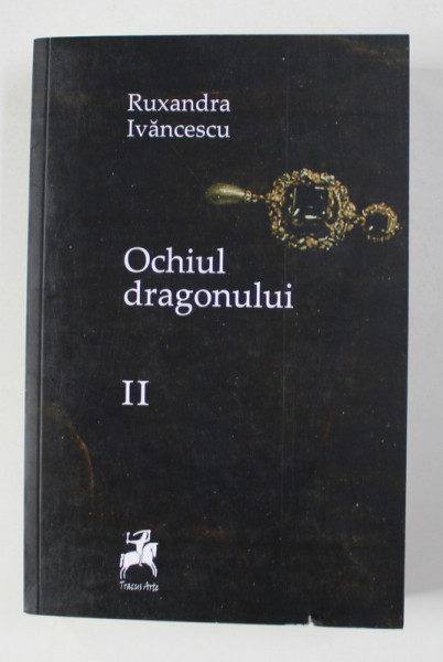 OCHIUL DRAGONULUI de RUXANDRA IVANCESCU , VOLUMUL II , 2017