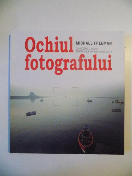 OCHIUL FOTOGRAFULUI , COMPOZITIE SI DESIGN PENTRU CELE MAI BUNE FOTOGRAFII de MICHAEL FREEMAN , 2011 , PREZINTA HALOURI DE APA