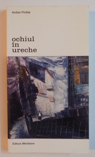 OCHIUL IN URECHE , STUDII DE ARTA ROMANEASCA de ANDREI PINTILIE , 2002