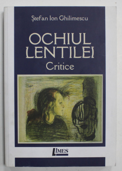 OCHIUL LENTILEI , CRITICE de STEFAN ION GHILIMESCU , 2017 , DEDICATIE *