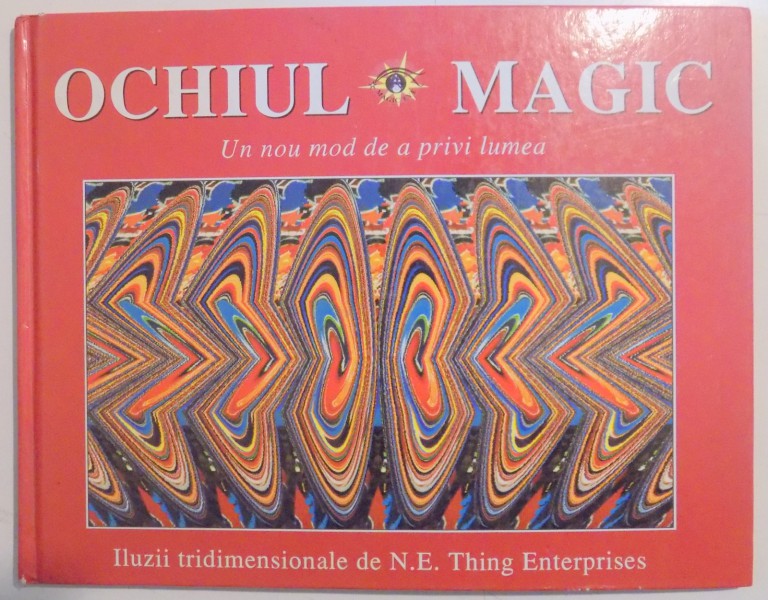 OCHIUL MAGIC , UN NOU MOD DE A PRIVI LUMEA , ILUZII TRIDIMENSIONALE DE N.E. THING ENTERPRISES , 1996