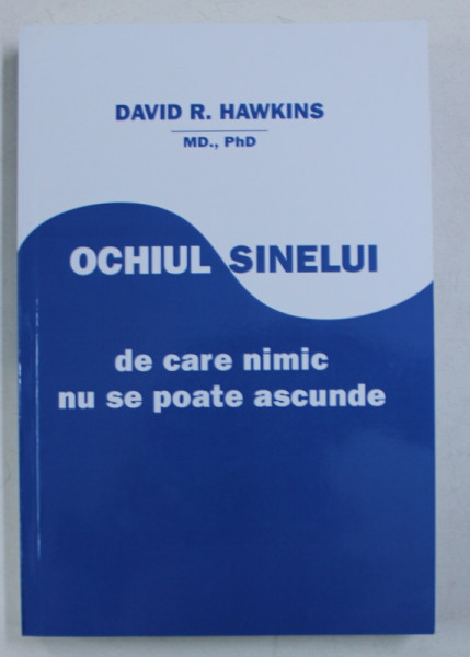 OCHIUL SINELUI DE CARE NIMIC NU SE POATE ASCUNDE de DAVID R. HAWKINS , 2005