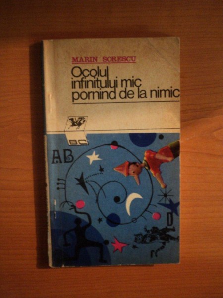 OCOLUL INFINITULUI MIC PORNIND DE LA NIMIC de MARIN SORESCU , Bucuresti 1973