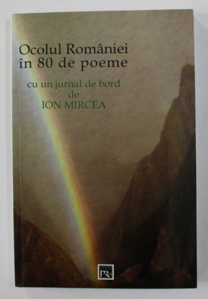 OCOLUL ROMANIEI IN 80 DE POEME ,  cu un jurnal de bord de ION MIRCEA , 2005