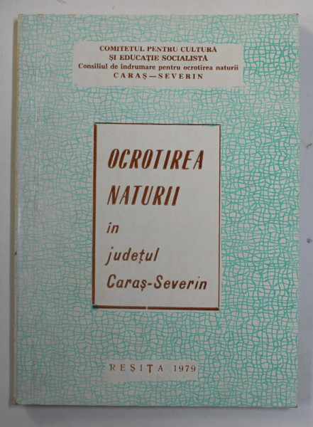 OCROTIREA  NATURII IN JUDETUL CARAS - SEVERIN , 1979