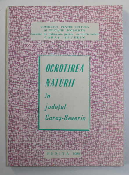 OCROTIREA  NATURII IN JUDETUL CARAS - SEVERIN , 1980