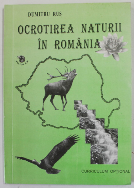 OCROTIREA NATURII IN ROMANIA de DUMITRU RUS , CURRICULUM OPTIONAL, 2001