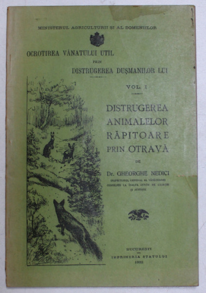 OCROTIREA VANATULUI UTIL PRIN DISTRUGEREA DUSMANILOR LUI - VOL. I - DISTRUGEREA ANIMALELOR  RAPITOARE PRIN OTRAVA de GHEORGHE NEDICI , 1922 , DEDICATIE