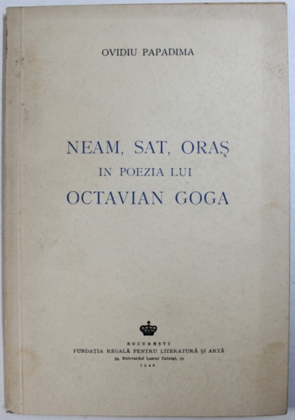 OCTAVIAN GOGA de OVIDIU PAPADIMA. NEAMUL, SATUL, ORASUL, IN POEZIA LUI,   1942