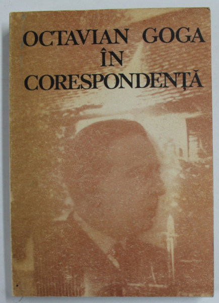 OCTAVIAN GOGA IN CORESPONDENTA , editie de DANIELA  POENARU , DOCUMENTE LITERARE , 1975