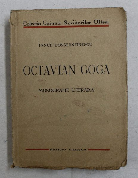 OCTAVIAN GOGA - MONOGRAFIE LITERARA de IANCU CONSTANTINESCU , EDITIE INTERBELICA