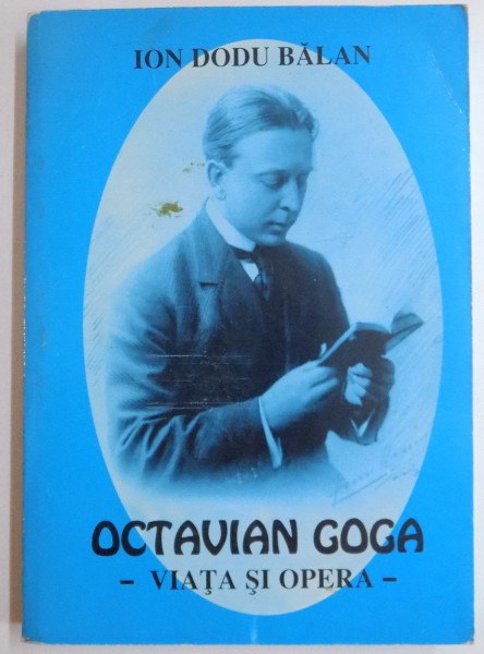 OCTAVIAN GOGA , VIATA SI OPERA de ION DODU BALAN , 1999