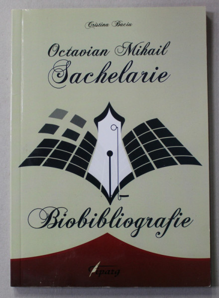 OCTAVIAN MIHAIL SACHELARIE - BIOBIBLIOGRAFIE de CRISTINA BACIU , 2015