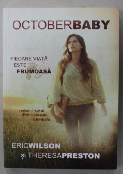 OCTOBERBABY , FIECARE VIATA ESTE FRUMOASA de ERIC WILSON si THERESA PRESTON , 2013