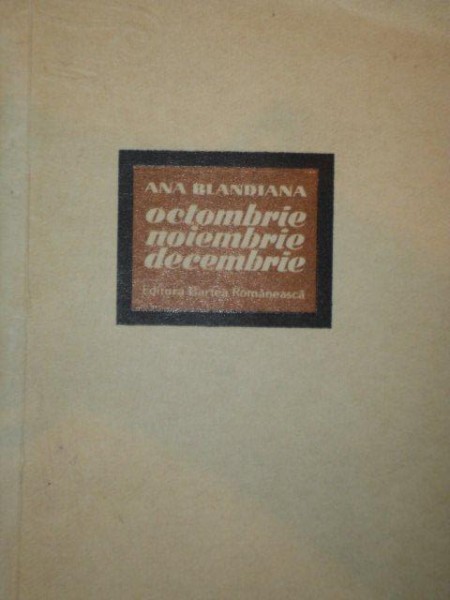 OCTOMBRIE , NOIEMBRIE , DECEMBRIE de ANA BLANDIANA , 1972
