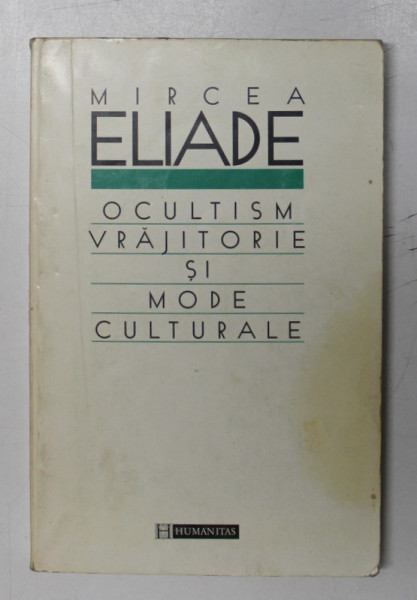 OCULTISM, VRAJITORIE SI MODE CULTURALE de MIRCEA ELIADE, 1997