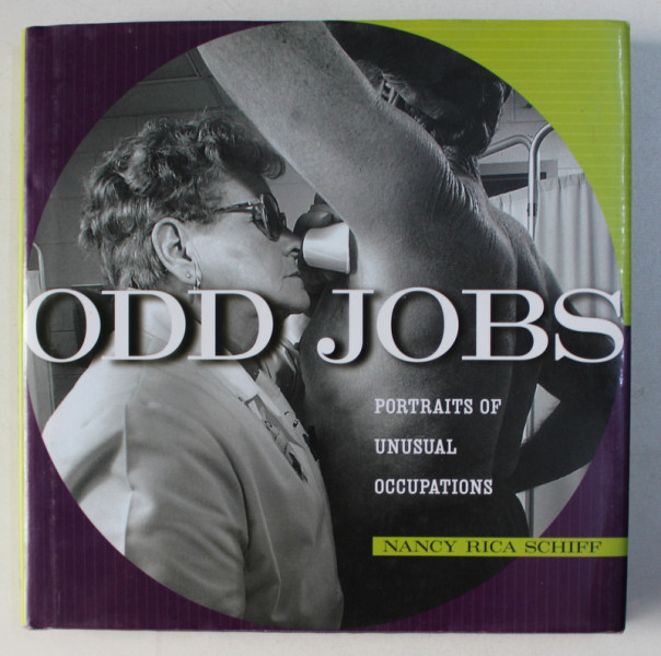 ODD JOBS , PORTRAITS OF UNUSUAL OCCUPATIONS by NANCY RICA SCHIFF , 2002