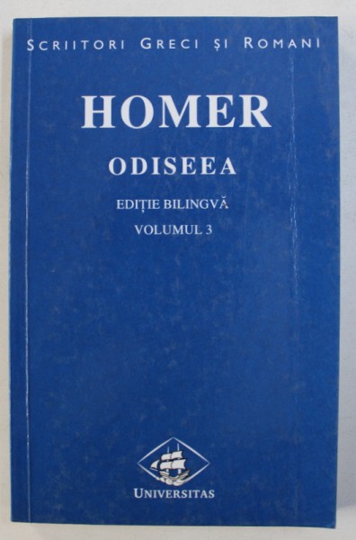 ODISEEA de HOMER , VOLUMUL III : CANTURILE XVII - XXIV , EDITIE BILINGVA GREACA - ROMANA , 2000