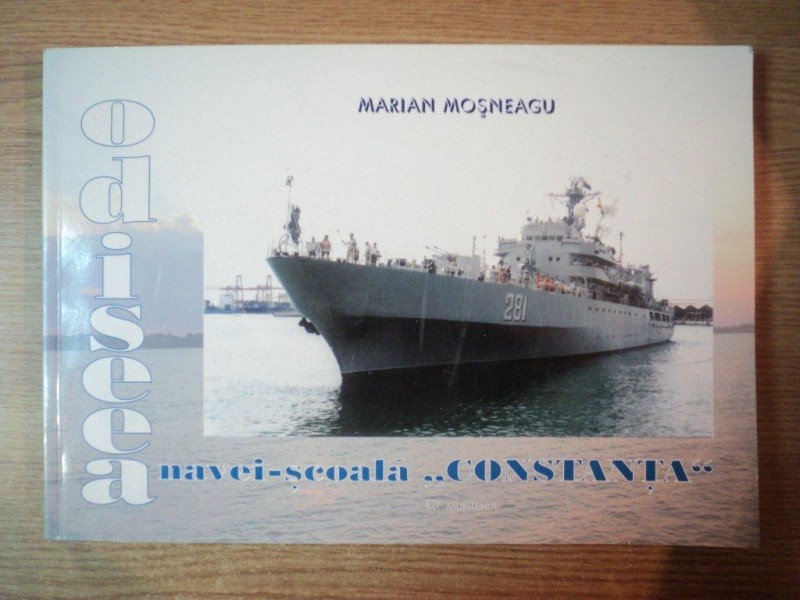 ODISEEA NAVEI SCOALA CONSTANTA de MARIAN MOSNEAGU , Constanta 2004 , CONTINE DEDICATIA AUTORULUI