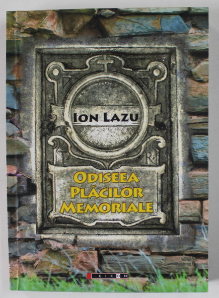 ODISEEA PLACILOR MEMORIALE de ION LAZU , 2015 , SUBLINIATA