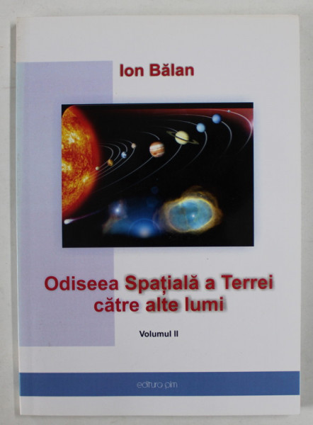 ODISEEA SPATIALA A TERREI CATRE ALTE LUMI , VOLUMUL II de ION BALAN , 2013