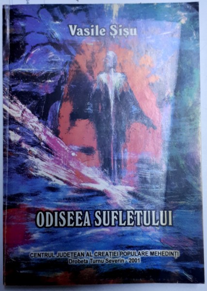 ODISEEA SUFLETULUI  - EPOS FUNERAR ROMANESC de VASILE SISU , 2001 , DEDICATIE*