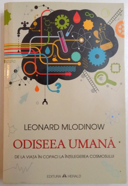 ODISEEA UMANA DE LA VIATA IN COPACI LA INTELEGEREA COSMOSULUI de LEONARD MLODINOW , 2016