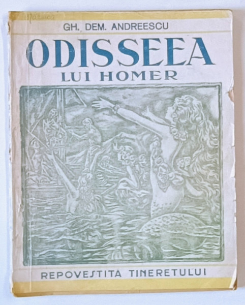 ODISSEEA LUI HOMER REPOVESTITA TINERETULUI SCOLAR de GH. DEM. ANDREESCU, EDITIA A II-A REVAZUTA SI ADAUGITA , DEFECT COPERTA FATA