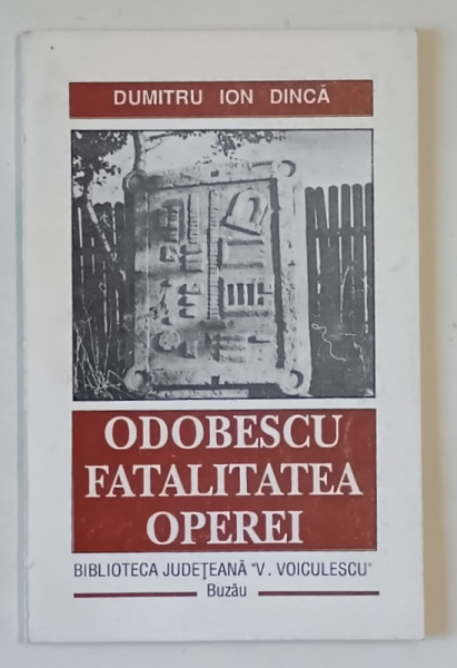 ODOBESCU , FATALITATEA OPEREI de DUMITRU ION DINCA , 1995 , DEDICATIE *