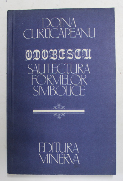 ODOBESCU SAU LECTURA FORMELOR SIMBOLICE de DOINA CURTICAPEANU , 1982