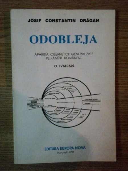ODOBLEJA , APARITIA CIBERNETICII GENERALIZATE PE PAMANT ROMANESC . O EVALUARE de JOSIF CONSTANTIN DRAGAN , 1993