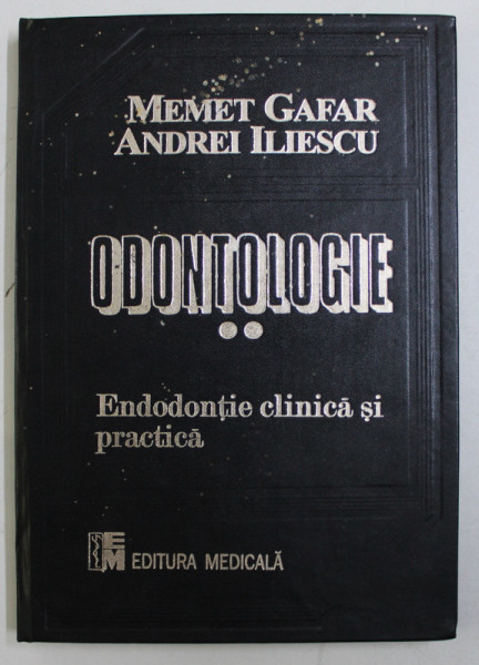 ODONTOLOGIE ENDODONTIE CLINICA SI PRACTICA, VOL II , BUCURESTI 1998-PROF.DR.MEMET GAFAR,CONF.DR.ANDREI ILIESCU