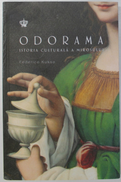 ODORAMA , ISTORIA CULTURALA A MIROSULUI de FEDERICO KUKSO , 2022 *MICI DEFECTE COTOR ( VEZI FOTO )