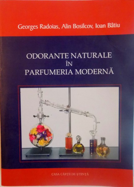 ODORANTE NATURALE IN PARFUMERIA MODERNA de GEORGES RADOIAS, ALIN BOSILCOV, IOAN BATIU, 2005