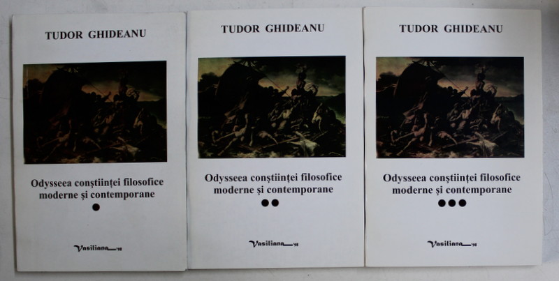 ODYSSEEA CONSTIINTEI FILOSOFICE MODERNE SI CONTEMPORANE , VOLUMELE I - III de TUDOR GHIDEANU , 1999