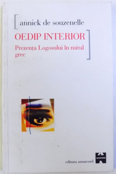OEDIP INTERIOR  - PREZENTA LOGOSULUI IN MITUL GREC de ANNICK DE SOUZENELLE , 1999 , PREZINTA SUBLINIERI CU CREIONUL
