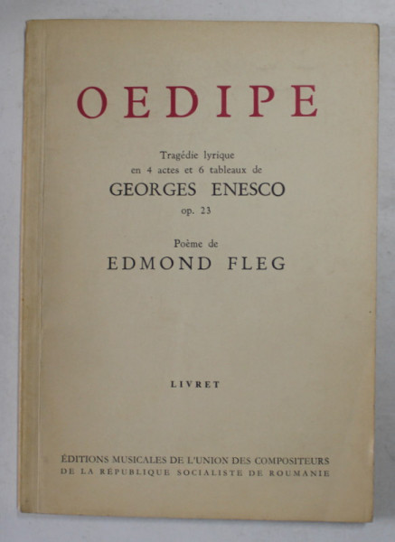 OEDIPE - TRAGEDIE LYRIQUE EN 4 ACTES ET 6 TABLEAUX de GEORGE ENESCO , poeme de EDMOND FLEG , - LIVRET , 1965
