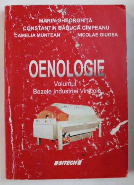 OENOLOGIE, BAZELE INDUSTRIEI VINICOLE, VOL. I de MARIN GHEORGHITA ... NICOLAE GIUGEA , 2006