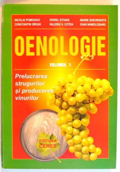 OENOLOGIE , PRELUCRAREA STRUGURILOR SI PRODUCEREA VINURILOR , 2000 , de NICOLAI POMOHACI...IOAN NAMOLOSANU