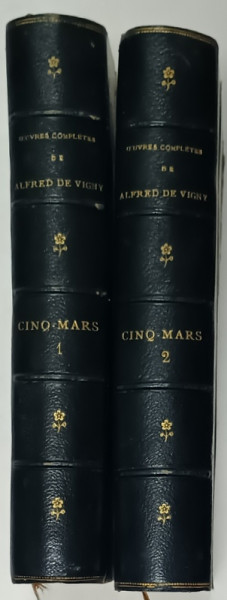 OEUVRES COMPLETES de ALFRED de VIGNY  : CINQ MARS   , VOLUMELE I- II ,  1883 , LEGATURA DE EPOCA , SEMNATA