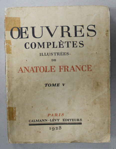 OEUVRES COMPLETES de ANATOLE FRANCE , illustrees , bois gravees de CARLEGE et ROUBILLE ,  TOME V, 1925 , PREZINTA PETE SI URME DE UZURA