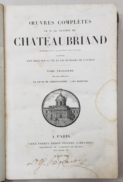 OEUVRES COMPLETES DE M. LE VICOMTE DE CHATEAUBRIAND , TOME TROISIEME - LE GENIE DU CHRISTIANISME , LES MARTYRS , 1842 , PREZINTA PETE SI URME DE UZURA *