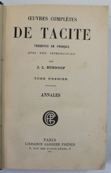 OEUVRES COMPLETES DE TACITE , TOME PREMIER : ANNALES , EDITIE IN FRANCEZA SI LATINA , INCEPUTUL SEC. XX